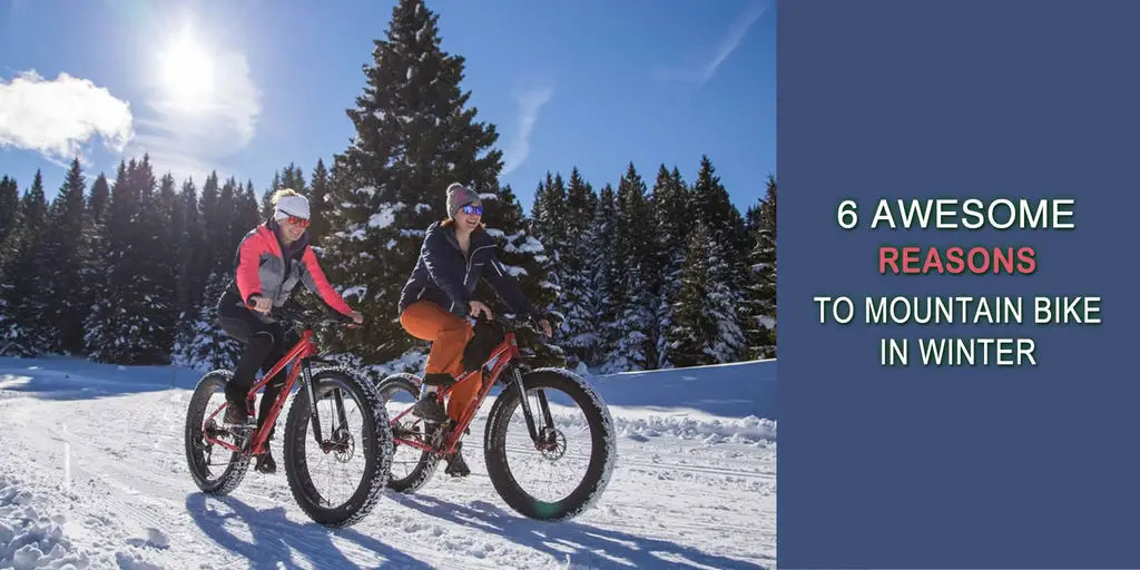 6 Awesome Reasons to Mountain Bike in Winter