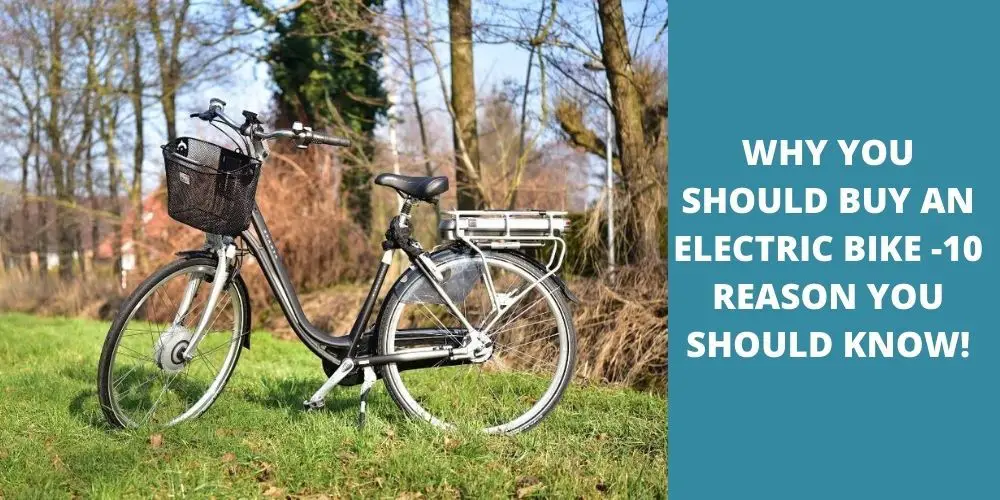 Why You Should Buy An Electric Bike