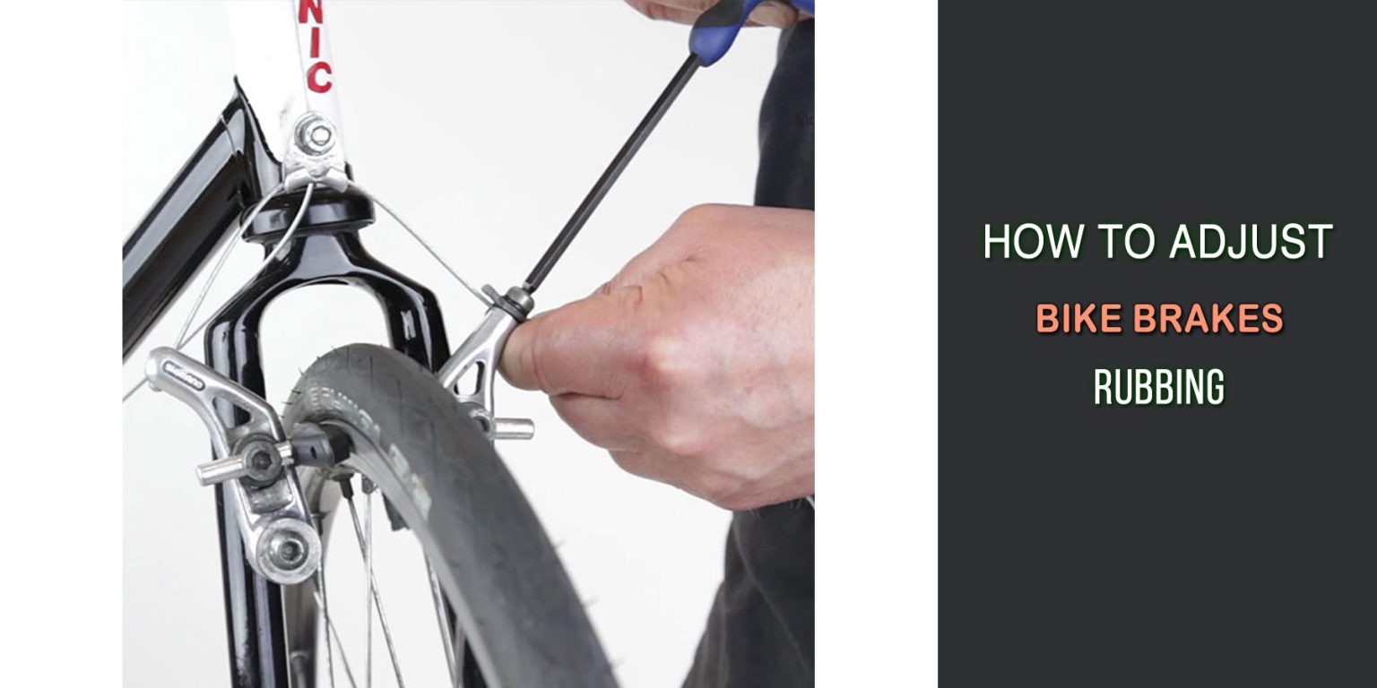 Adjust Bike Brakes Rubbing 10 Effective Steps