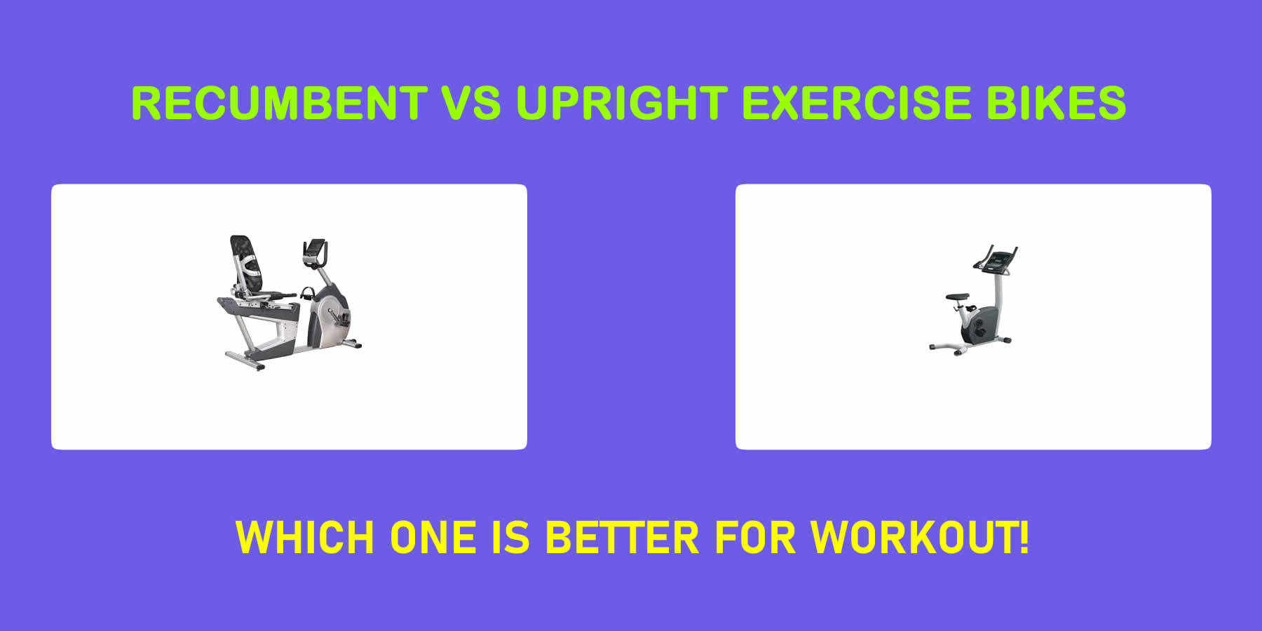 Recumbent Vs Upright Exercise Bikes – Which One Is Better For Workout